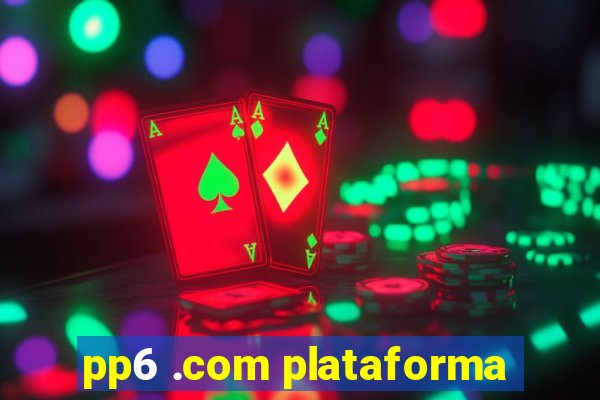 pp6 .com plataforma